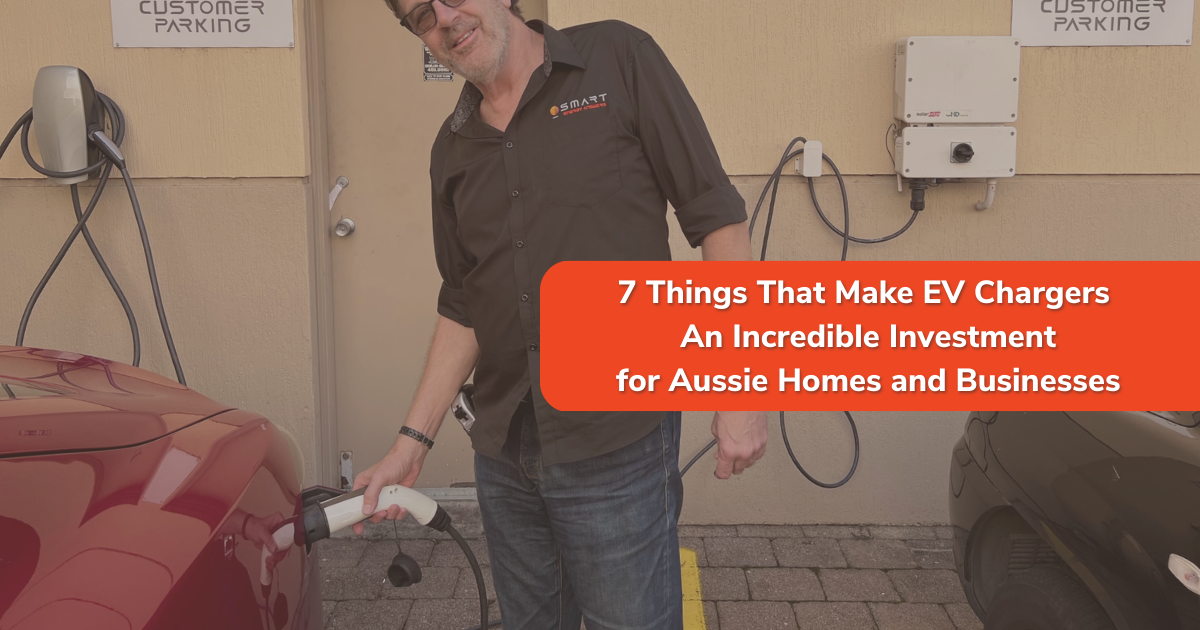  7 Reasons Why EV Chargers Are a Smart Investment for Australian Homes & Businesses